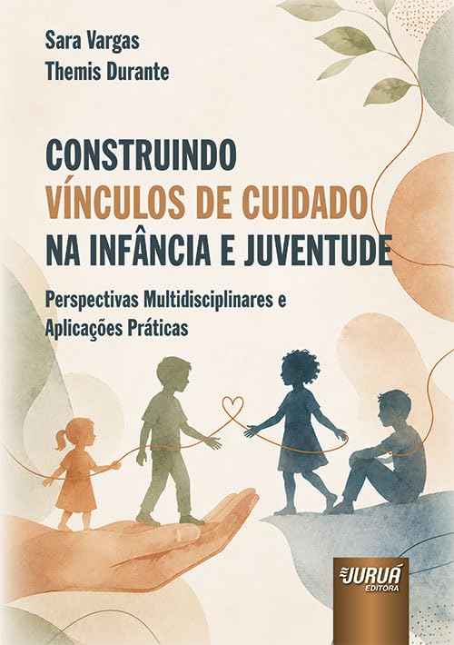 Capa do livro CONSTRUINDO VÍNCULOS DE CUIDADO NA INFÂNCIA E JUVENTUDE - PERSPECTIVAS MULTIDISCIPLINARES E APLICAÇÕES PRÁTICAS